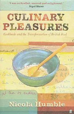 Culinary Pleasures: Cook Books and the Transformation of British Cuisine