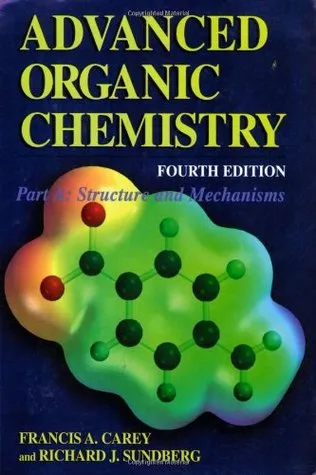 Advanced Organic Chemistry: Part A: Structure and Mechanisms