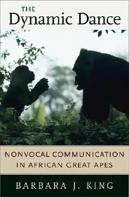 The Dynamic Dance: Nonvocal Communication in African Great Apes