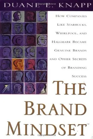 The Brand Mindset: Five Essential Strategies for Building Brand Advantage Throughout Your Company