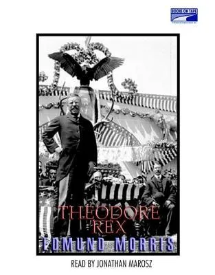 Theodore Rex: The Presidency of Theodore Roosevelt