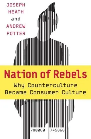 Nation of Rebels: Why Counterculture Became Consumer Culture