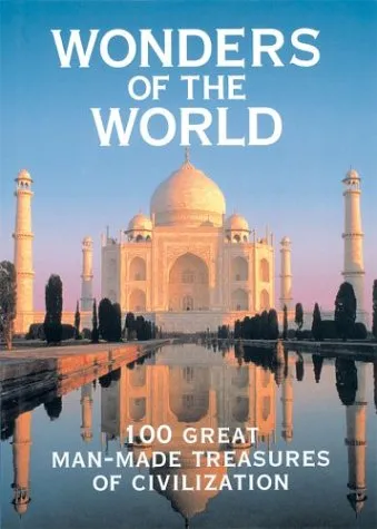 Wonders of the World: 100 Great Man-Made Treasures of Civilization