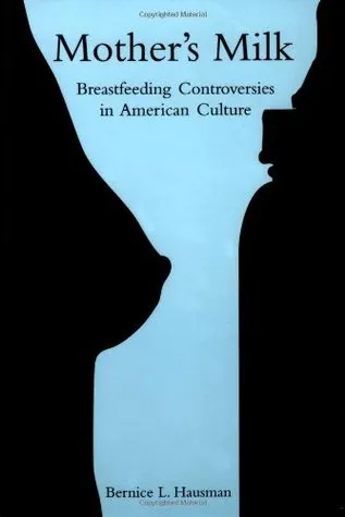 Mother's Milk: Breastfeeding Controversies in American Culture