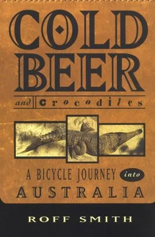 Cold Beer and Crocodiles: A Bicycle Journey into Australia