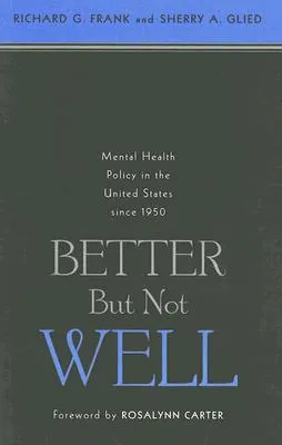 Better But Not Well: Mental Health Policy in the United States since 1950