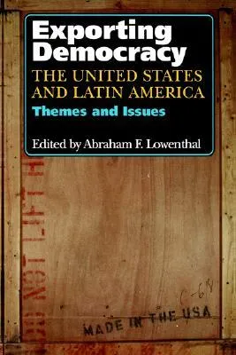 Exporting Democracy: The United States and Latin America