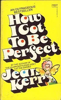 How I Got to Be Perfect