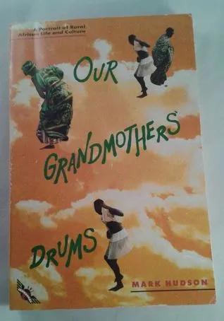 Our Grandmothers' Drums: A Portrait of Rural African Life and Culture