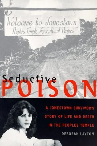 Seductive Poison: A Jonestown Survivor's Story of Life and Death in the Peoples Temple