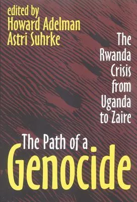 The Path Of A Genocide: The Rwanda Crisis From Uganda To Zaire