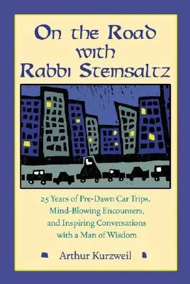 On the Road with Rabbi Steinsaltz: 25 Years of Pre-Dawn Car Trips, Mind-Blowing Encounters, and Inspiring Conversations with a Man of Wisdom