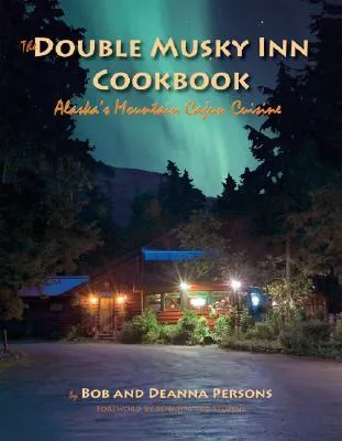 The Double Musky Inn Cookbook: Alaska