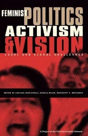 Feminist Politics, Activism and Vision: Local and Global Challenges