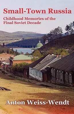 Small-Town Russia: Childhood Memories of the Final Soviet Decade