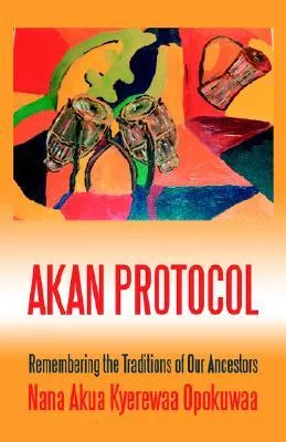 Akan Protocol: Remembering the Traditions of Our Ancestors