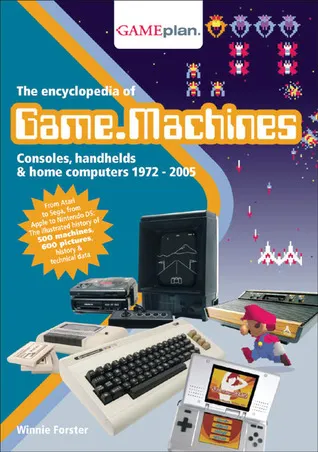 The Encyclopedia of Game Machines: Consoles, Handhelds & Home Computers 1972–2005