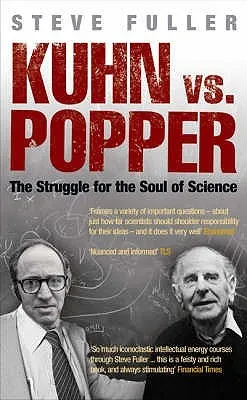 Kuhn vs. Popper: The Struggle for the Soul of Science