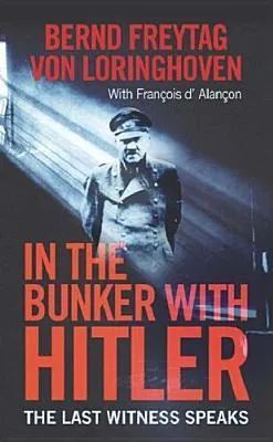 In The Bunker With Hitler: 23 July 1944 29 April 1945