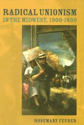 Radical Unionism in the Midwest, 1900-1950