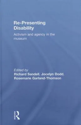 Re-Presenting Disability: Museums and the Politics of Display