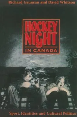 Hockey Night in Canada: Sports, Identities, and Cultural Politics