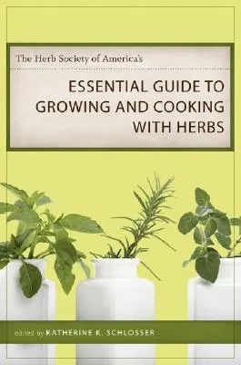 The Herb Society of America's Essential Guide to Growing and Cooking with Herbs