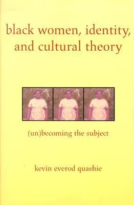 Black Women, Identity, and Cultural Theory: (Un)Becoming the Subject