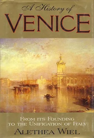 History of Venice: From Its Founding to the Unification of Italy