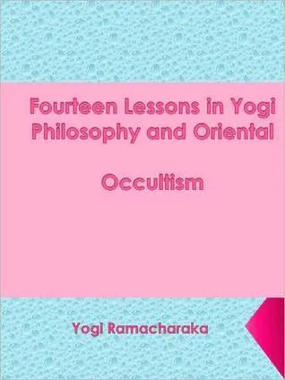 Fourteen Lessons in Yogi Philosophy and Oriental Occultism