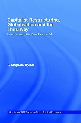 Capitalist Restructuring, Globalization and the Third Way: Lessons from the Swedish Model