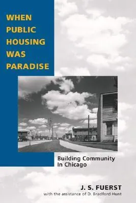 When Public Housing Was Paradise: BUILDING COMMUNITY IN CHICAGO