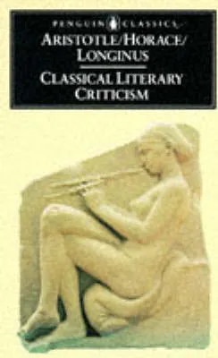 Classical Literary Criticism: Poetics/Ars Poetica/On the Sublime