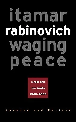 Waging Peace: Israel and the Arabs, 1948-2003 - Updated and Revised Edition