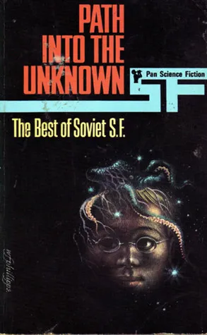 Path into the Unknown: The Best of Soviet SF