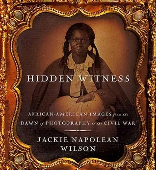 Hidden Witness: African-American Images from the Dawn of Photography to the Civil War