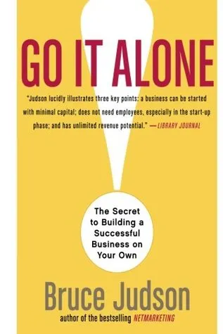 Go It Alone!: The Secret to Building a Successful Business on Your Own