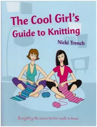 The Cool Girl's Guide to Knitting