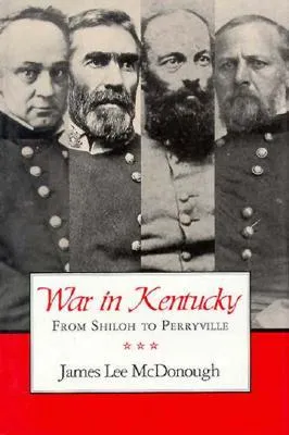 War In Kentucky: Shiloh To Perryville