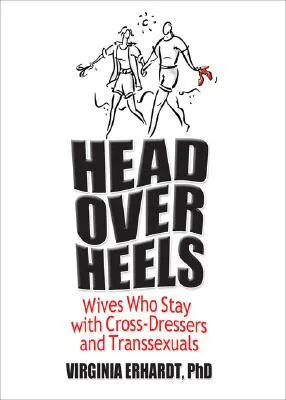 Head Over Heels: Wives Who Stay with Cross-Dressers and Transsexuals