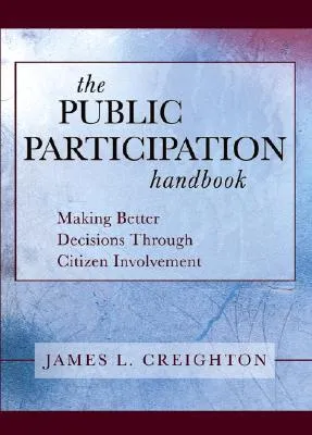 The Public Participation Handbook: Making Better Decisions Through Citizen Involvement