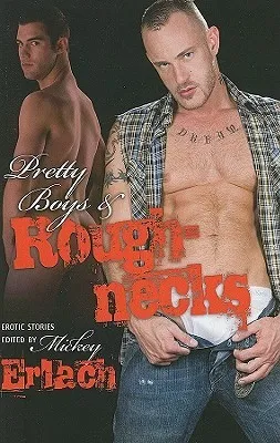 Pretty Boys and Roughnecks: An Erotic Anthology