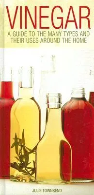 Vinegar: A Guide to the Many Types and Their Uses Around the Home