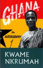 Ghana: The Autobiography of Kwame Nkrumah