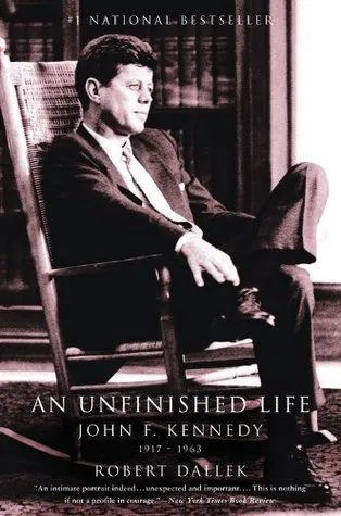 An Unfinished Life: John F. Kennedy, 1917-1963