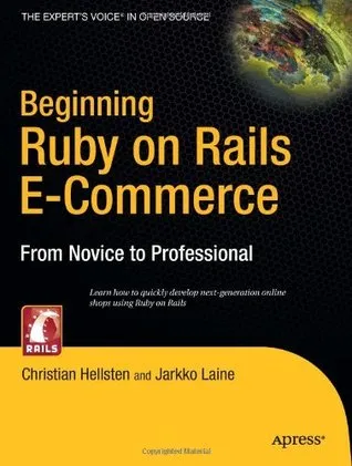 Beginning Ruby on Rails E-Commerce: From Novice to Professional