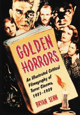 Golden Horrors: An Illustrated Critical Filmography of Terror Cinema, 1931-1939