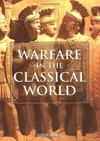 Warfare in the Classical World: An Illustrated Encyclopedia of Weapons, Warriors, and Warfare in the Ancient Civilizations of Greece and Rome