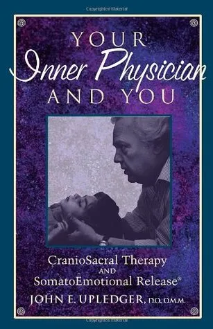 Your Inner Physician and You: CranioSacral Therapy and SomatoEmotional Release