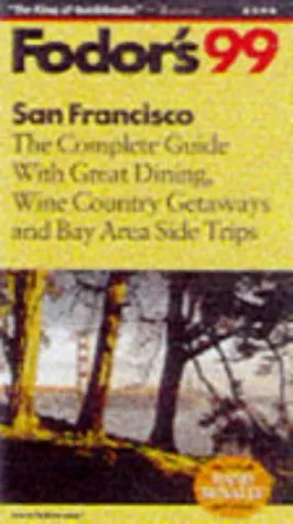 San Francisco '99: The Complete Guide with Great Dining, Wine Country Getaways and Bay Area Side Tr ips (Fodor's Gold Guides)